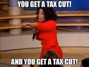 Oprah, "You get a tax cut!"